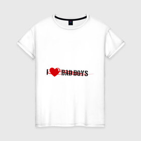 Женская футболка хлопок с принтом I Love BAD Boys в Курске, 100% хлопок | прямой крой, круглый вырез горловины, длина до линии бедер, слегка спущенное плечо | 