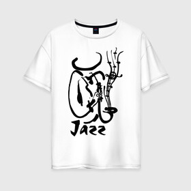 Женская футболка хлопок Oversize с принтом Jazz в Курске, 100% хлопок | свободный крой, круглый ворот, спущенный рукав, длина до линии бедер
 | jazz | джаз | звуки | музыка | музыкальные стили | рисунок | силуэт | человек