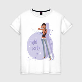Женская футболка хлопок с принтом Night party в Курске, 100% хлопок | прямой крой, круглый вырез горловины, длина до линии бедер, слегка спущенное плечо | night party | вечеринка | девушка | клубная жизнь | пати | тусовка