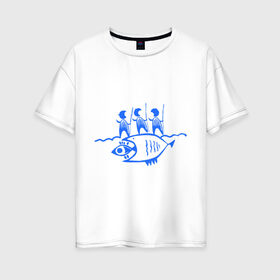 Женская футболка хлопок Oversize с принтом Рыбалка (2) в Курске, 100% хлопок | свободный крой, круглый ворот, спущенный рукав, длина до линии бедер
 | прикольные | рисунок | рыба | рыбаки | рыбалка