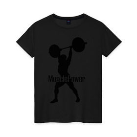 Женская футболка хлопок с принтом Muscle Power в Курске, 100% хлопок | прямой крой, круглый вырез горловины, длина до линии бедер, слегка спущенное плечо | powerlifting