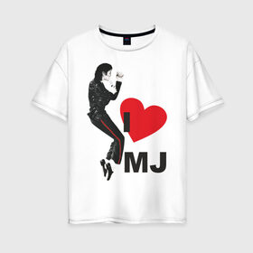 Женская футболка хлопок Oversize с принтом I love Michael Jackson (1) в Курске, 100% хлопок | свободный крой, круглый ворот, спущенный рукав, длина до линии бедер
 | jackson | michael | mj | pop | джексон | майкл | майкл джексон | поп