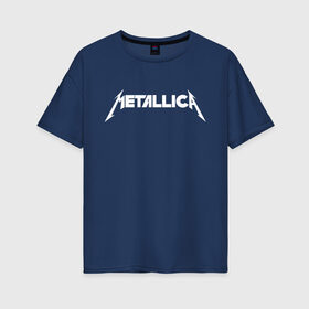 Женская футболка хлопок Oversize с принтом Metallica в Курске, 100% хлопок | свободный крой, круглый ворот, спущенный рукав, длина до линии бедер
 | rock