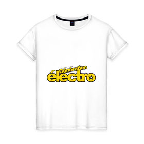 Женская футболка хлопок с принтом Electro generation в Курске, 100% хлопок | прямой крой, круглый вырез горловины, длина до линии бедер, слегка спущенное плечо | electro | electro generation | tectonik | музыка | поколение | танец | танцы | тектоник | электронная | электронное