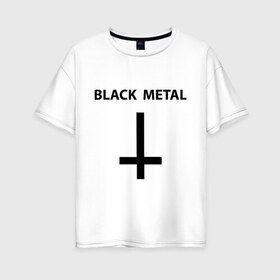 Женская футболка хлопок Oversize с принтом Black metal в Курске, 100% хлопок | свободный крой, круглый ворот, спущенный рукав, длина до линии бедер
 | heavy metal | metal | muse | rock | trash metal | альтернатива | квартет | лица | метал | рок | рок группа | рок группы | трэш метал | хеви метал