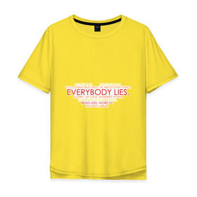Мужская футболка хлопок Oversize с принтом Everybody lies в Курске, 100% хлопок | свободный крой, круглый ворот, “спинка” длиннее передней части | everybody lies | haus | house | все лгут | доктор | хауз | хаус | хью лори