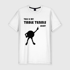 Мужская футболка премиум с принтом My table tennis shirt в Курске, 92% хлопок, 8% лайкра | приталенный силуэт, круглый вырез ворота, длина до линии бедра, короткий рукав | Тематика изображения на принте: tennis