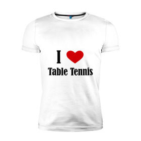 Мужская футболка премиум с принтом Я люблю настольный теннис в Курске, 92% хлопок, 8% лайкра | приталенный силуэт, круглый вырез ворота, длина до линии бедра, короткий рукав | tennis