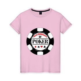 Женская футболка хлопок с принтом World Championship of Poker в Курске, 100% хлопок | прямой крой, круглый вырез горловины, длина до линии бедер, слегка спущенное плечо | championship | poker | world | азартные игры | игра | покер | покерная фишка | чемпионат