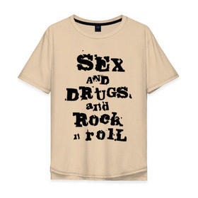 Мужская футболка хлопок Oversize с принтом Sex and drugs and rock n roll (2) в Курске, 100% хлопок | свободный крой, круглый ворот, “спинка” длиннее передней части | drugs | rock | rocknroll | рок | рок н ролл | рокролл