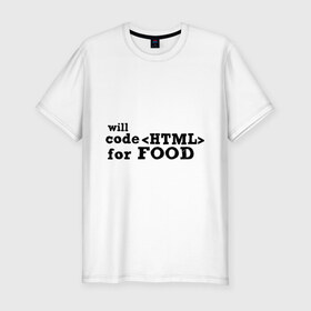 Мужская футболка премиум с принтом Code HTML for Food в Курске, 92% хлопок, 8% лайкра | приталенный силуэт, круглый вырез ворота, длина до линии бедра, короткий рукав | Тематика изображения на принте: html | tags | верстка за еду | еда | тэги | хтмл