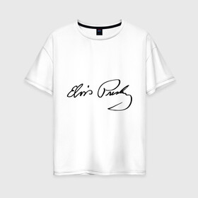 Женская футболка хлопок Oversize с принтом Автограф Элвиса Пресли в Курске, 100% хлопок | свободный крой, круглый ворот, спущенный рукав, длина до линии бедер
 | elvis | presley | rock n roll | певец | подпись | рок музыкант | рок н ролл