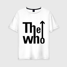 Женская футболка хлопок Oversize с принтом The Who (2) в Курске, 100% хлопок | свободный крой, круглый ворот, спущенный рукав, длина до линии бедер
 | metall | punk | rock | rock n roll | метал | металл | панк | рок | рок н ролл