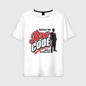 Женская футболка хлопок Oversize с принтом Кодекс Братана в Курске, 100% хлопок | свободный крой, круглый ворот, спущенный рукав, длина до линии бедер
 | bro code | братан | кодекс братана