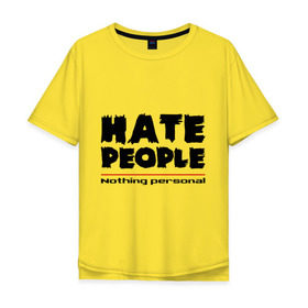 Мужская футболка хлопок Oversize с принтом Hate People в Курске, 100% хлопок | свободный крой, круглый ворот, “спинка” длиннее передней части | hate people | люди | ненавижу людей | ненависть | ничего личного | общество | социопат