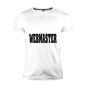 Мужская футболка премиум с принтом Webmaster в Курске, 92% хлопок, 8% лайкра | приталенный силуэт, круглый вырез ворота, длина до линии бедра, короткий рукав | 