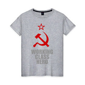 Женская футболка хлопок с принтом Working class hero в Курске, 100% хлопок | прямой крой, круглый вырез горловины, длина до линии бедер, слегка спущенное плечо | 
