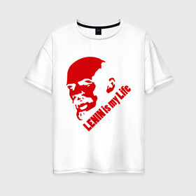 Женская футболка хлопок Oversize с принтом Ленин -моя жизнь в Курске, 100% хлопок | свободный крой, круглый ворот, спущенный рукав, длина до линии бедер
 | вождь | коммунизм | ленин | революция | советский | социализм | союз | ссср | ульянов