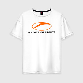 Женская футболка хлопок Oversize с принтом A State of Trance (2) в Курске, 100% хлопок | свободный крой, круглый ворот, спущенный рукав, длина до линии бедер
 | a state of trance | armin van buuren | asot | trance | армин ван бюрен | радиошоу | транс