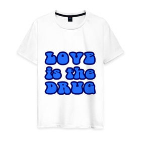 Мужская футболка хлопок с принтом Любовь-это наркотик в Курске, 100% хлопок | прямой крой, круглый вырез горловины, длина до линии бедер, слегка спущенное плечо. | drug | love | зависимость | любовь | отношения | чувства | эмоции