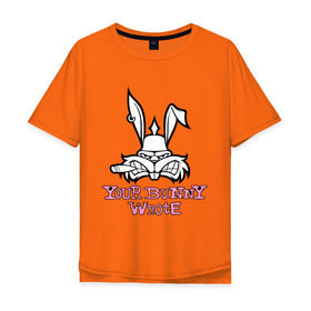 Мужская футболка хлопок Oversize с принтом Your Bunny Wrote в Курске, 100% хлопок | свободный крой, круглый ворот, “спинка” длиннее передней части | bunny | кролик | мат