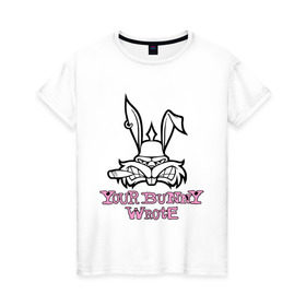 Женская футболка хлопок с принтом Your Bunny Wrote в Курске, 100% хлопок | прямой крой, круглый вырез горловины, длина до линии бедер, слегка спущенное плечо | bunny | кролик | мат