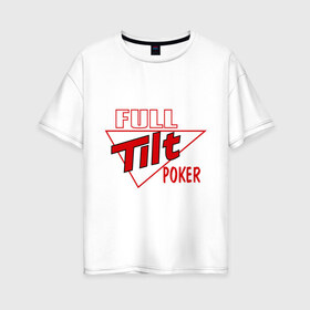 Женская футболка хлопок Oversize с принтом Full Tilt Poker в Курске, 100% хлопок | свободный крой, круглый ворот, спущенный рукав, длина до линии бедер
 | full | poker | tilt | карточные игры | карты | покер