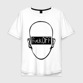 Мужская футболка хлопок Oversize с принтом Fuck OFF face в Курске, 100% хлопок | свободный крой, круглый ворот, “спинка” длиннее передней части | голова | лицо | мат