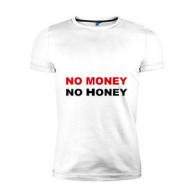 Мужская футболка премиум с принтом No money в Курске, 92% хлопок, 8% лайкра | приталенный силуэт, круглый вырез ворота, длина до линии бедра, короткий рукав | no honey | no money | бабки | бабло | валюта | деньги | доллары | евро | мед | нет денег | рубли