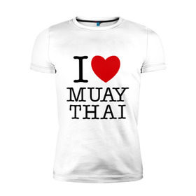 Мужская футболка премиум с принтом I love Muay Thai в Курске, 92% хлопок, 8% лайкра | приталенный силуэт, круглый вырез ворота, длина до линии бедра, короткий рукав | муай тай