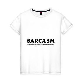 Женская футболка хлопок с принтом Sarcasm в Курске, 100% хлопок | прямой крой, круглый вырез горловины, длина до линии бедер, слегка спущенное плечо | глупость | глупые люди | ирония | прикол | сарказм | шутка | юмор