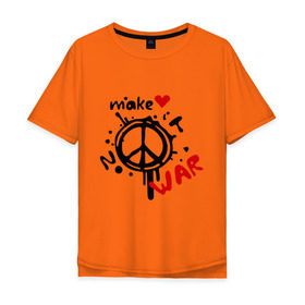 Мужская футболка хлопок Oversize с принтом Peace. Make love not war в Курске, 100% хлопок | свободный крой, круглый ворот, “спинка” длиннее передней части | хиппи
