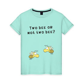 Женская футболка хлопок с принтом Two bee or not two bee в Курске, 100% хлопок | прямой крой, круглый вырез горловины, длина до линии бедер, слегка спущенное плечо | bee | two bee or not two bee | быть или не быть | вопрос | пчелки | пчелы | цитаты | шекспир