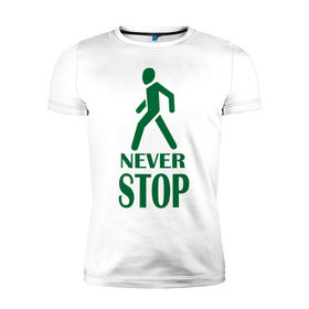 Мужская футболка премиум с принтом Never Stop в Курске, 92% хлопок, 8% лайкра | приталенный силуэт, круглый вырез ворота, длина до линии бедра, короткий рукав | 