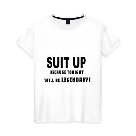 Женская футболка хлопок с принтом Suit Up. Because tonight will be LEGENDARY! в Курске, 100% хлопок | прямой крой, круглый вырез горловины, длина до линии бедер, слегка спущенное плечо | how i met your mother | как я встретил вашу маму | приоденься. потому что эта ночь будет легендарнаhimym