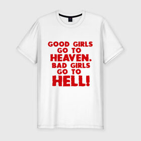 Мужская футболка премиум с принтом Good girls go to heaven. в Курске, 92% хлопок, 8% лайкра | приталенный силуэт, круглый вырез ворота, длина до линии бедра, короткий рукав | ад | в рай | девочки | девушки | хорошие