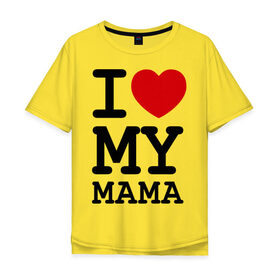 Мужская футболка хлопок Oversize с принтом I love my mama в Курске, 100% хлопок | свободный крой, круглый ворот, “спинка” длиннее передней части | дети | мама | мамочка | маму | мамуля | родители | родственники | семья | я люблю