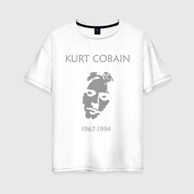Женская футболка хлопок Oversize с принтом Kurt Cobain в Курске, 100% хлопок | свободный крой, круглый ворот, спущенный рукав, длина до линии бедер
 | kurt cobain | nirvana | кумиры | курт кобейн | легенды | нирвана | певцы | портреты