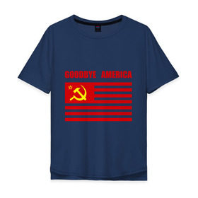 Мужская футболка хлопок Oversize с принтом Goodbye America в Курске, 100% хлопок | свободный крой, круглый ворот, “спинка” длиннее передней части | america | goodbye | америка | герб | звезды | молот | полосы | серп | советский | союз | ссср | сша | флаг
