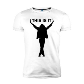 Мужская футболка премиум с принтом Майкл Джексон - This is it в Курске, 92% хлопок, 8% лайкра | приталенный силуэт, круглый вырез ворота, длина до линии бедра, короткий рукав | майкл джексон