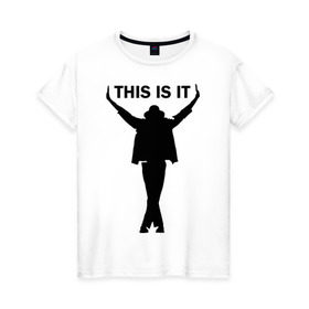 Женская футболка хлопок с принтом Майкл Джексон - This is it в Курске, 100% хлопок | прямой крой, круглый вырез горловины, длина до линии бедер, слегка спущенное плечо | майкл джексон