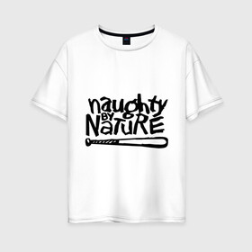 Женская футболка хлопок Oversize с принтом Naughty by nature в Курске, 100% хлопок | свободный крой, круглый ворот, спущенный рукав, длина до линии бедер
 | Тематика изображения на принте: хип хоп