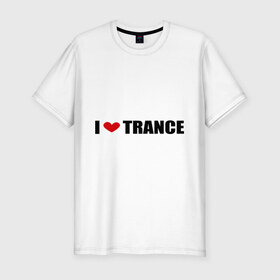 Мужская футболка премиум с принтом I love Trance (2) в Курске, 92% хлопок, 8% лайкра | приталенный силуэт, круглый вырез ворота, длина до линии бедра, короткий рукав | armin | i love | tiesto | trance | музыка | музыкальные стили | транс | я люблю