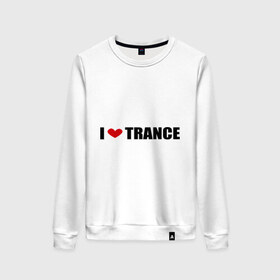 Женский свитшот хлопок с принтом I love Trance (2) в Курске, 100% хлопок | прямой крой, круглый вырез, на манжетах и по низу широкая трикотажная резинка  | armin | i love | tiesto | trance | музыка | музыкальные стили | транс | я люблю