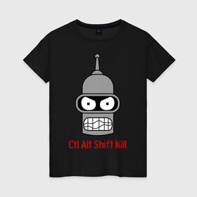 Женская футболка хлопок с принтом Ctrl Alt Shift Kill (Бендер) в Курске, 100% хлопок | прямой крой, круглый вырез горловины, длина до линии бедер, слегка спущенное плечо | bender | futurama | бендер | футурама
