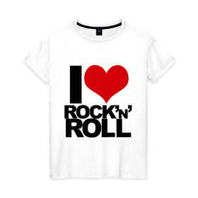 Женская футболка хлопок с принтом I love rock and roll в Курске, 100% хлопок | прямой крой, круглый вырез горловины, длина до линии бедер, слегка спущенное плечо | i love | rock | rock and roll | сердце | я люблю | я люблю рок н роллrock n roll