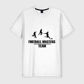 Мужская футболка премиум с принтом Football Masters Team в Курске, 92% хлопок, 8% лайкра | приталенный силуэт, круглый вырез ворота, длина до линии бедра, короткий рукав | болельщикам | матч | фанатам футбола | футбольный клуб | чемпионат