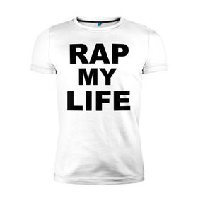 Мужская футболка премиум с принтом Rap my life в Курске, 92% хлопок, 8% лайкра | приталенный силуэт, круглый вырез ворота, длина до линии бедра, короткий рукав | Тематика изображения на принте: gangsta | gansta | hip | hip hop | hop | rap | рэп | рэпчина | хип | хип хоп | хипхоп | хоп
