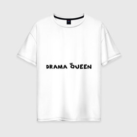 Женская футболка хлопок Oversize с принтом Drama Queen в Курске, 100% хлопок | свободный крой, круглый ворот, спущенный рукав, длина до линии бедер
 | drama | queen | королева