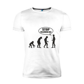 Мужская футболка премиум с принтом Stop following me в Курске, 92% хлопок, 8% лайкра | приталенный силуэт, круглый вырез ворота, длина до линии бедра, короткий рукав | за мной | люди | неандертальцы | пещерные | преследовать | хватит | ходить | человек | эволюция